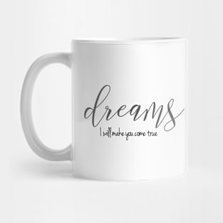 Dreams, I will make you come true ( black writting) Mug